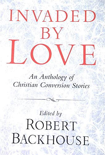 Imagen de archivo de Invaded by Love : An Anthology of Christian Conversion Stories a la venta por Sarah Zaluckyj
