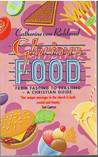 Imagen de archivo de Glorious Food: From Fasting to Feasting - a Christian Guide a la venta por Anybook.com