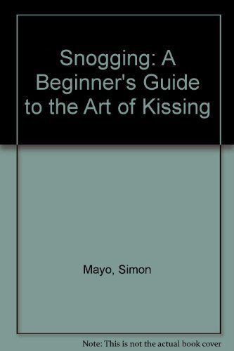 Snogging: a Beginner's Guide to the Art of Kissing (9780551024250) by Mayo; Wroe