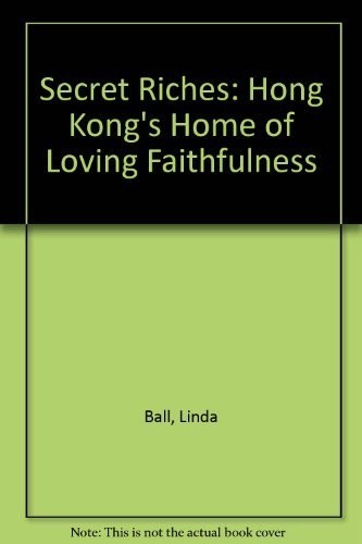 9780551026001: Secret Riches: Hong Kong's Home of Loving Faithfulness