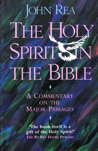 The Holy Spirit in the Bible: A Commentary on the Major Passages (9780551026612) by Rea, John