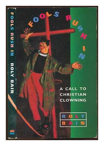 Stock image for Fools Rush in: A Call to Christian Clowning for sale by AwesomeBooks