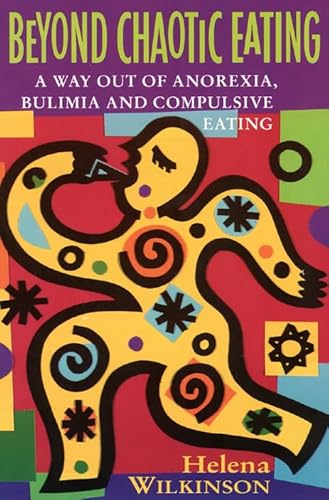 Beyond Chaotic Eating: A Way Out of Anorexia, Bulimia, and Compulsive Eating