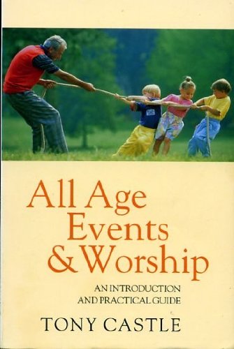 All Age Events and Worship: An Introductory Guide and Resource (9780551028197) by Castle, Tony