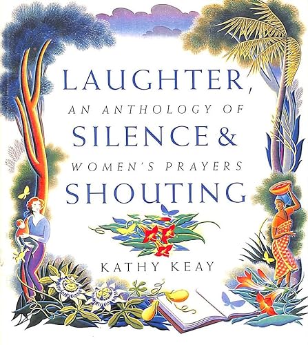 Stock image for Laughter, Silence and Shouting : An Anthology of Women's Prayers for sale by Better World Books
