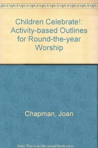 Stock image for Children Celebrate!: Activity-based Outlines for Round-the-year Worship for sale by AwesomeBooks