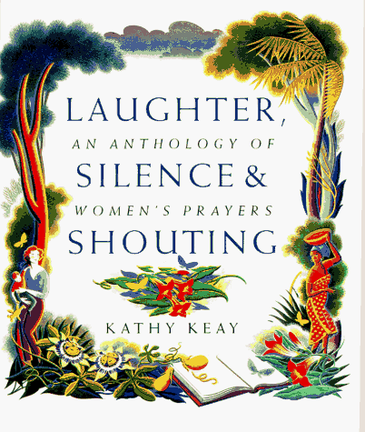 Imagen de archivo de Laughter, Silence and Shouting: An Anthology of Women's Prayers a la venta por SecondSale