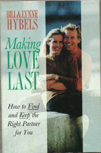 Making Love Last: How to Find and Keep the Right Partner for You (9780551029187) by Bill Hybels; Lynne Hybels