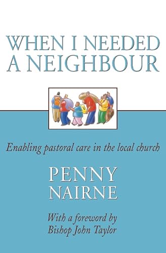 When I needed a neighbour: Enabling pastoral care in the local church (9780551029767) by Penny-nairne