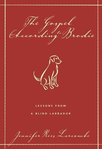 Stock image for The Gospel According to Brodie : Lessons from a Blind Labrador for sale by Better World Books