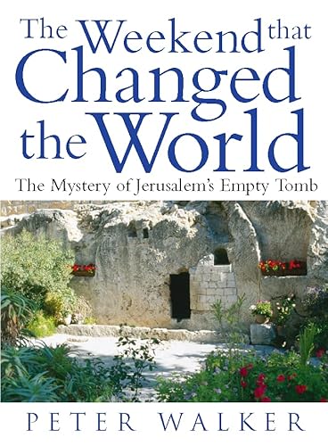 Imagen de archivo de The Weekend That Changed the World : The Mystery of Jerusalem's Empty Tomb a la venta por Better World Books