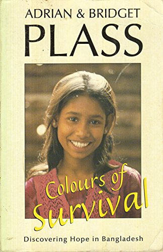 Colours of Survival: Discovering Hope in Bangladesh (9780551032514) by Plass, Adrian; Plass, Bridget