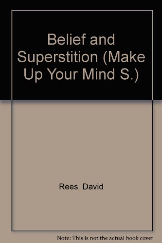 Belief and Superstition (Make Up Your Mind) (9780551052871) by David Rees