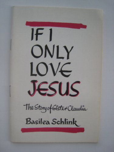 If I Only Love Jesus: The Story of Sister Claudia (9780551052888) by Schlink, Basilea