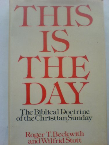 This Is the Day: The Biblical Doctrine of the Christian Sunday in Its Jewish and Early Church Setting (Marshall's Theological Library) (9780551055681) by Beckwith, Roger T.