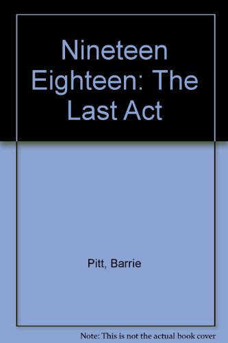 Nineteen Eighteen: The Last Act (9780552080255) by Pitt, Barrie