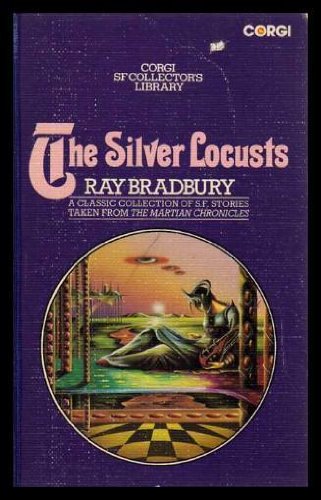 Stock image for THE SILVER LOCUSTS: The Martian Chronicles: Rocket Summer; Ylla; The Summer Night; The Earth Men; The Taxpayer; The Third Expedition; And the Moon be Still as Bright; The Settlers; The Green Morning; The Locusts; Night Meeting; The Shore; Interim for sale by GF Books, Inc.