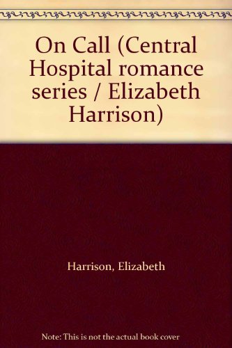 On Call (Central Hospital romance series / Elizabeth Harrison) (9780552100830) by Elizabeth Harrison