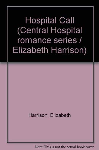 Hospital Call (Central Hospital romance series / Elizabeth Harrison) (9780552101042) by Elizabeth Harrison