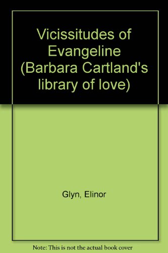 Beispielbild fr Vicissitudes of Evangeline (Barbara Cartland's library of love) zum Verkauf von R Bookmark