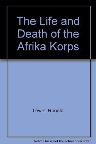 Beispielbild fr The Life and Death of the Afrika Korps zum Verkauf von WorldofBooks