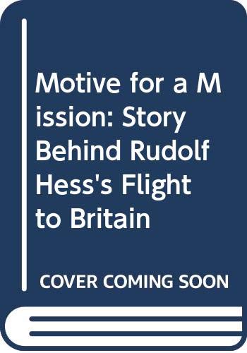Beispielbild fr Motive for a Mission : The Story Behind Rudolf Hess's Flight to Britain zum Verkauf von Klanhorn