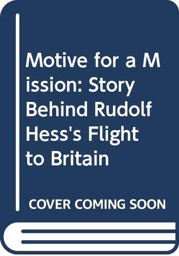 Stock image for Motive for a Mission : The Story Behind Rudolf Hess's Flight to Britain for sale by Klanhorn