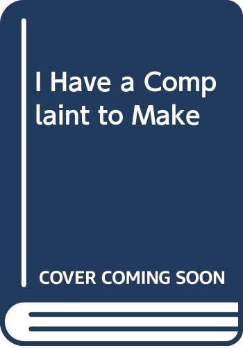 Stock image for I Have a Complaint to Make for sale by Eric James