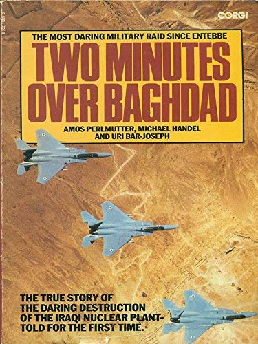 Two Minutes Over Baghdad - the True Story of the Daring Destruction of the Iraqi Nuclear Plant - Told for the First Time - Perlmutter, Amos; Handel, Michael I.; Bar-Joseph, Uri