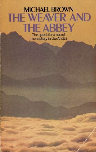 The Weaver and the Abbey: The Quest for a Secret Monastery in the Andes (9780552121729) by Michael Brown