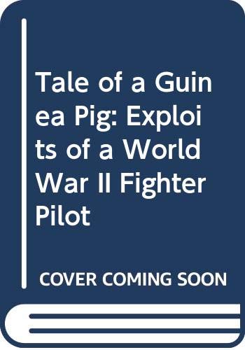 Stock image for Tale of a Guinea Pig: Exploits of a World War II Fighter Pilot for sale by Goldstone Books