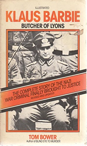 Klaus Barbie: Butcher of Lyons. The complete story of the Nazi war criminal finally brought to ju...