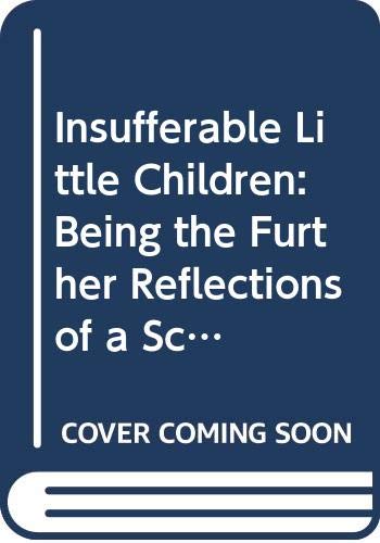 Stock image for Insufferable Little Children: Being the Further Reflections of a School Secretary for sale by WorldofBooks