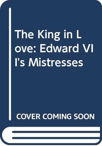 Imagen de archivo de The King in Love: Edward VII's Mistresses a la venta por WorldofBooks