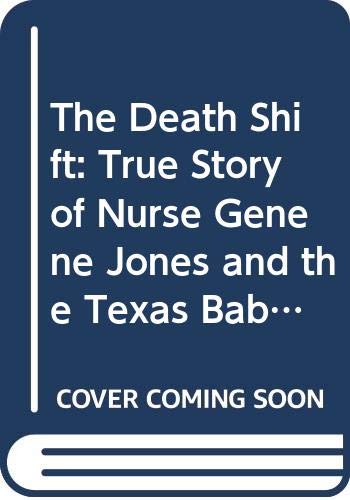 Stock image for The Death Shift: The True Story Of Nurse Genene Jones and The Texas Baby Murders for sale by MusicMagpie