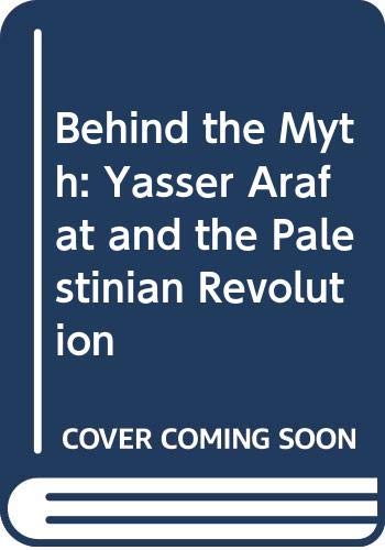 Beispielbild fr Behind the Myth : Yasser Arafat and the Palestinian Revolution zum Verkauf von Better World Books