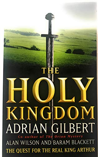 Stock image for The Holy Kingdom: The Quest For The Real King Arthur for sale by Front Cover Books