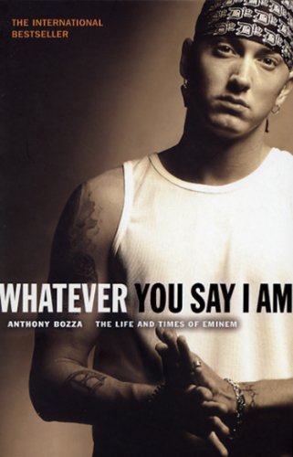 Imagen de archivo de Whatever You Say I Am : The Life and Times of Eminem a la venta por Orion Tech