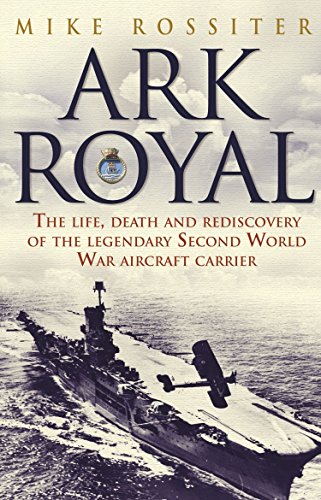 Imagen de archivo de Ark Royal: The Life, Death and Rediscovery of the Legendary Second World War Aircraft Carrier a la venta por WorldofBooks