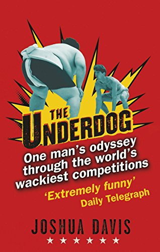9780552154390: The Underdog: Finding the Meaning of Life in the World's Most Outlandish Competitions. Joshua Davis