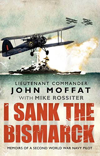 Stock image for I Sank the Bismarck: Memoirs of a Second World War Navy Pilot for sale by MusicMagpie