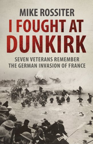 Beispielbild fr I Fought at Dunkirk: Seven Veterans Remember Their Fight For Salvation zum Verkauf von WorldofBooks