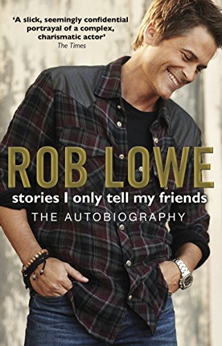 Stories I Only Tell My Friends: The Autobiography (9780552164375) by Rob Lowe