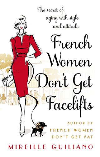 Imagen de archivo de French Women Don't Get Facelifts: Aging with Attitude a la venta por ThriftBooks-Atlanta