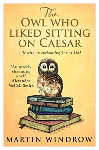 Stock image for The Owl Who Liked Sitting on Caesar : Life with an Enchanting Tawny Owl for sale by Better World Books