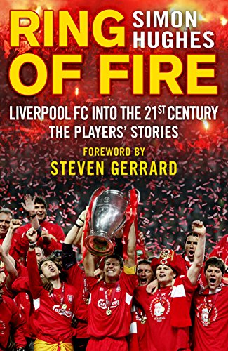 Imagen de archivo de Ring of Fire: Liverpool FC Into the 21st Century: The Players' Stories a la venta por SecondSale