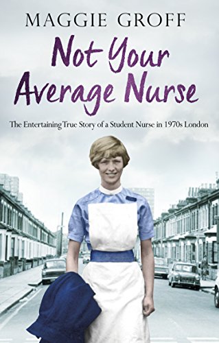 Stock image for Not your Average Nurse: The Entertaining True Story of a Student Nurse in 1970s London for sale by WorldofBooks