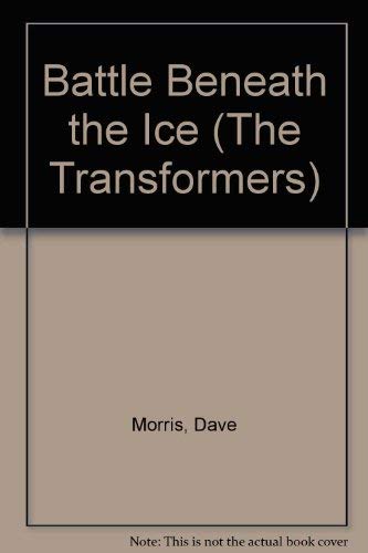 Battle Beneath the Ice (The Transformers) (9780552524025) by Dave Morris