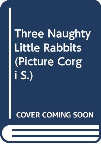Stock image for Three Naughty Little Rabbits (Picture Corgi S.) for sale by Goldstone Books