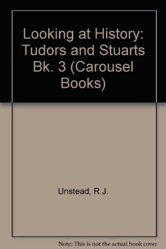 Looking at History: Tudors and Stuarts Bk. 3 (Carousel Books) (9780552540698) by R.J. Unstead